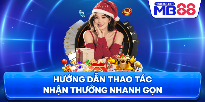 Hướng dẫn thao tác nhận thưởng nhanh gọn