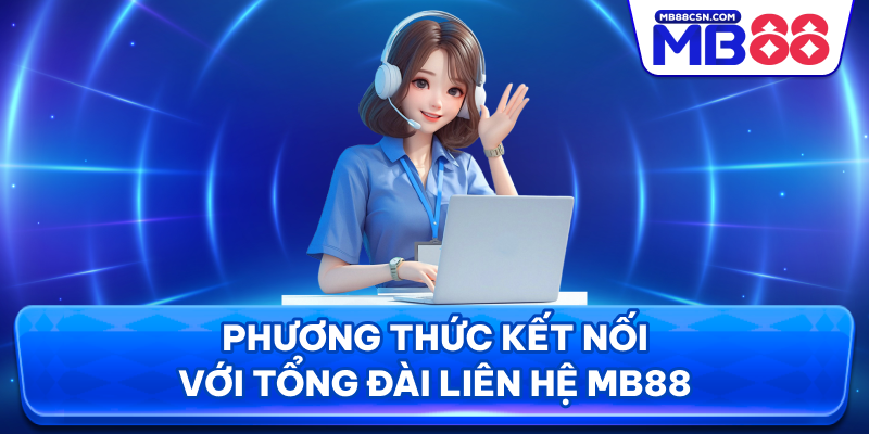Phương thức kết nối với tổng đài liên hệ MB88