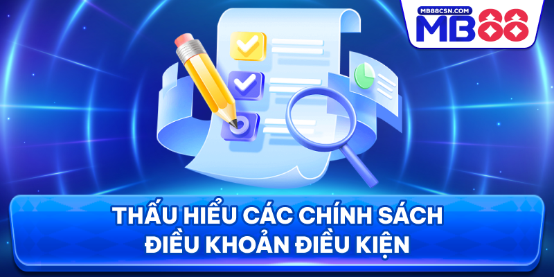 Thấu hiểu các chính sách điều khoản điều kiện
