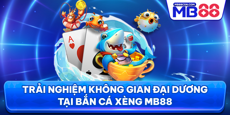 Trải nghiệm không gian đại dương tại bắn cá xèng MB88